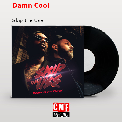 Damn Cool – Skip the Use