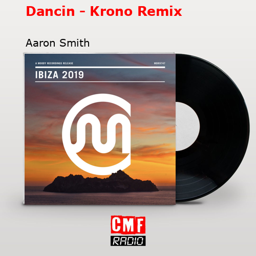 Dancin – Krono Remix – Aaron Smith