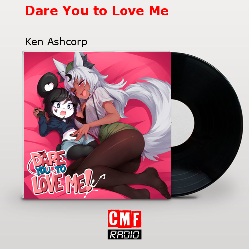 Dare You to Love Me – Ken Ashcorp