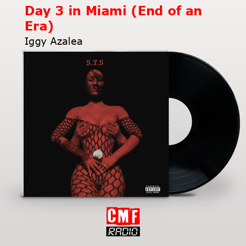 Day 3 in Miami (End of an Era) – Iggy Azalea