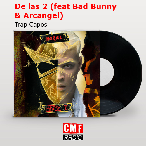 De las 2 (feat Bad Bunny & Arcangel) – Trap Capos