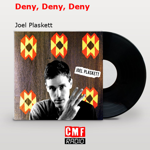 Deny, Deny, Deny – Joel Plaskett