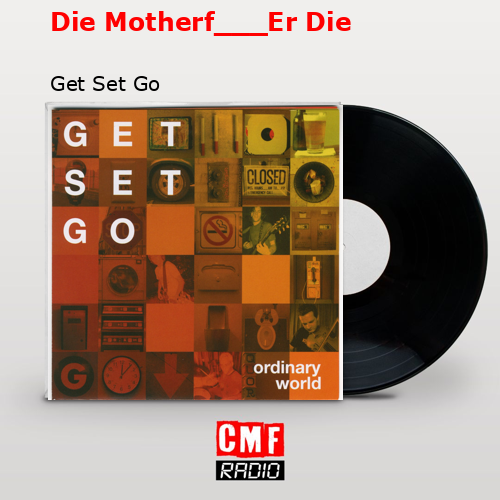 Die Motherf___Er Die – Get Set Go