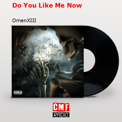 Do You Like Me Now – OmenXIII