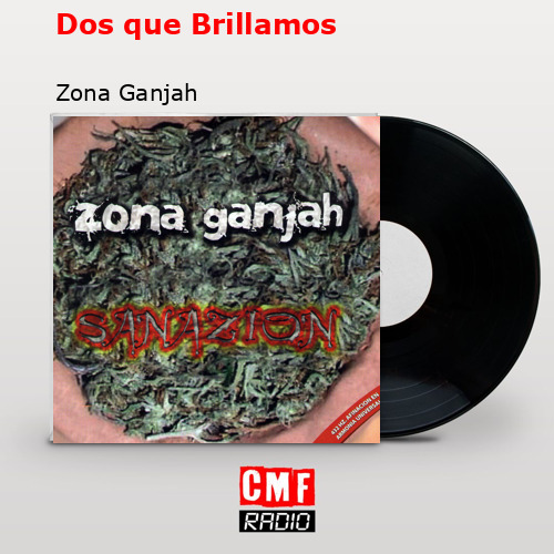 Dos que Brillamos – Zona Ganjah