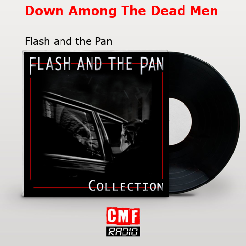Down Among The Dead Men – Flash and the Pan
