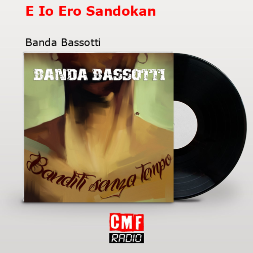 E Io Ero Sandokan – Banda Bassotti