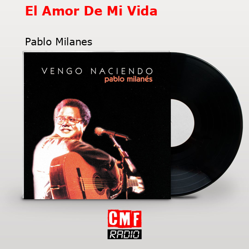 El Amor De Mi Vida – Pablo Milanes
