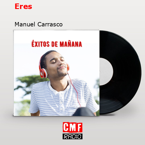 Eres – Manuel Carrasco