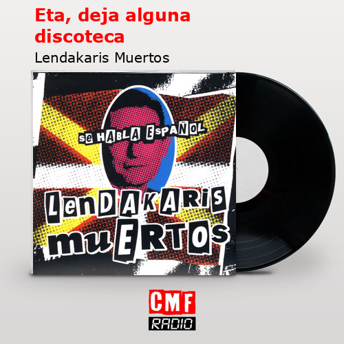Eta, deja alguna discoteca – Lendakaris Muertos