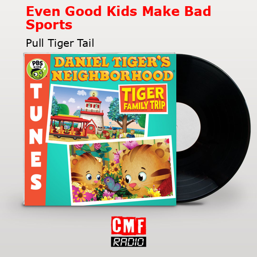 Even Good Kids Make Bad Sports – Pull Tiger Tail