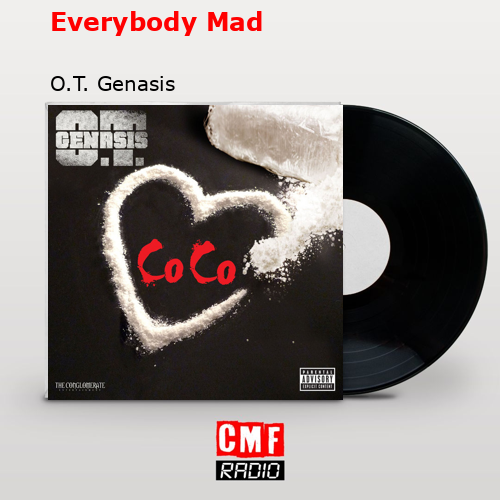 Everybody Mad – O.T. Genasis