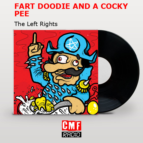 FART DOODIE AND A COCKY PEE – The Left Rights