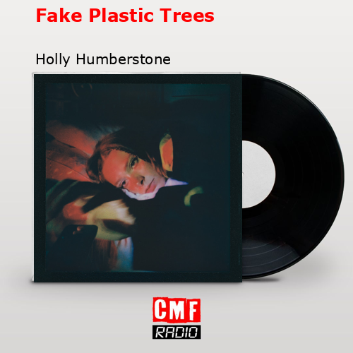 Fake Plastic Trees – Holly Humberstone