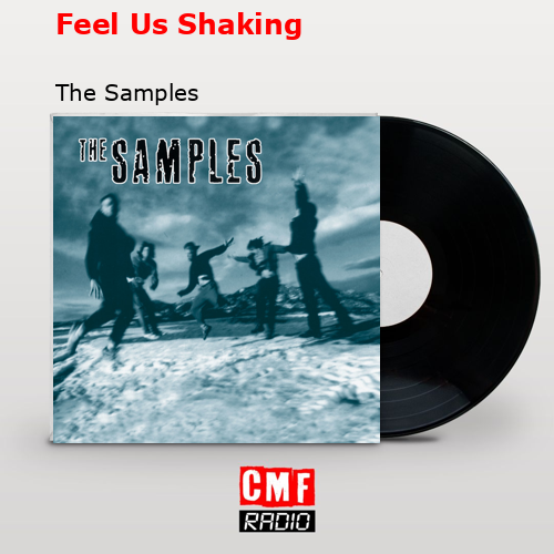 Feel Us Shaking – The Samples