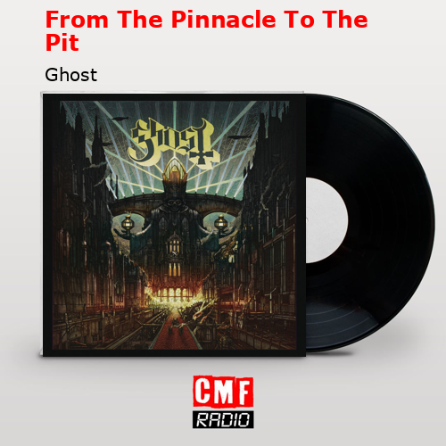 From The Pinnacle To The Pit – Ghost