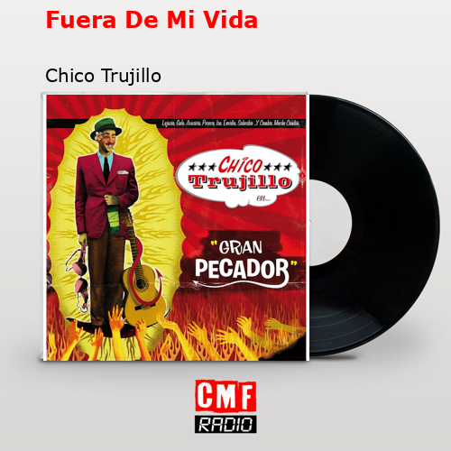 Fuera De Mi Vida – Chico Trujillo