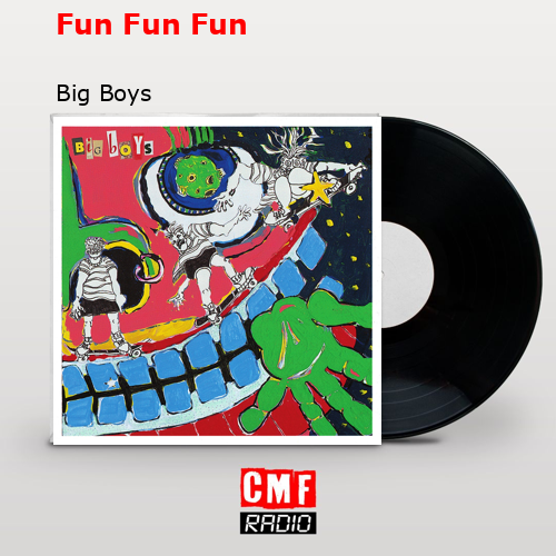 Fun Fun Fun – Big Boys