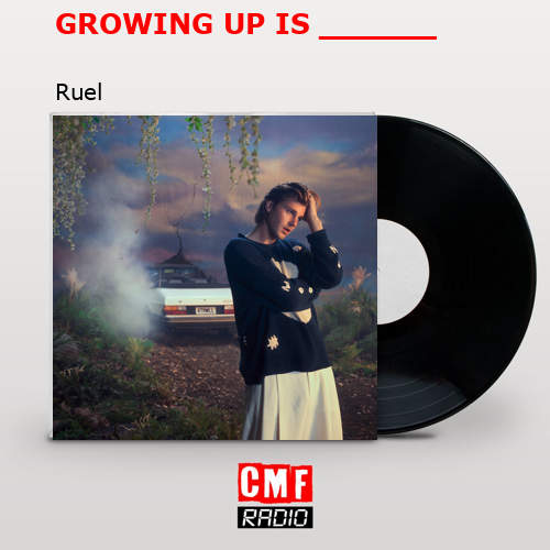 GROWING UP IS ______ – Ruel