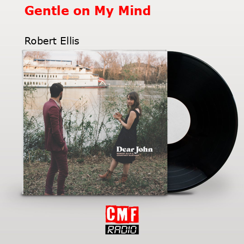 Gentle on My Mind – Robert Ellis