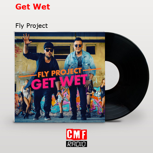 Get Wet – Fly Project