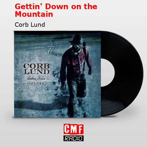 Gettin’ Down on the Mountain – Corb Lund
