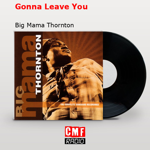 final cover Gonna Leave You Big Mama Thornton