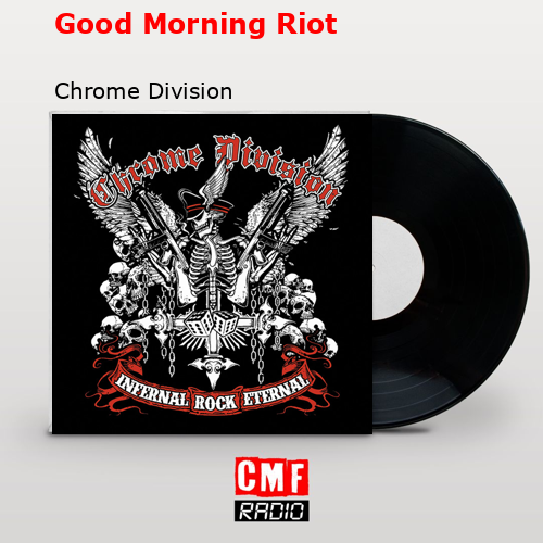 Good Morning Riot – Chrome Division