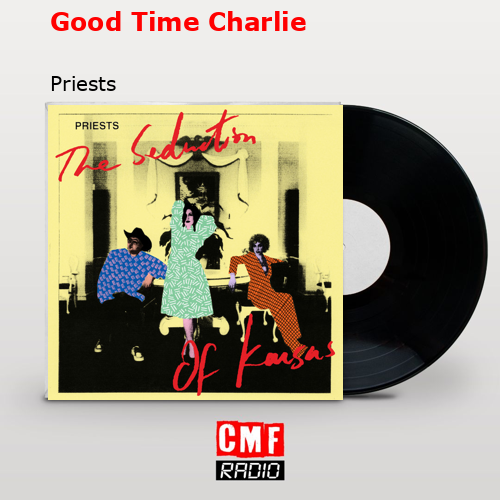 Good Time Charlie – Priests