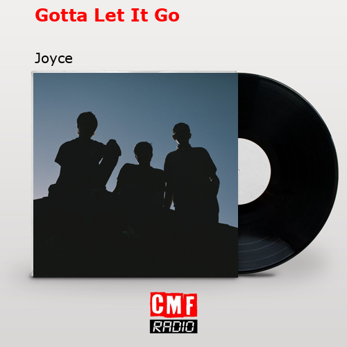 Gotta Let It Go – Joyce