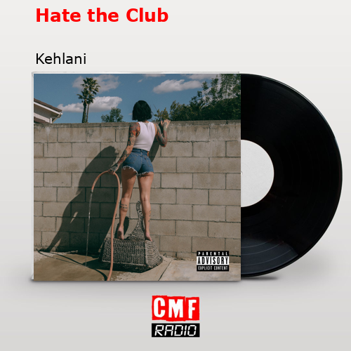 Hate the Club – Kehlani