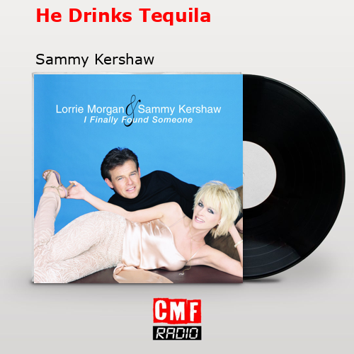 He Drinks Tequila – Sammy Kershaw