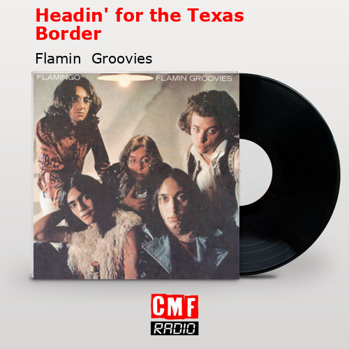 final cover Headin for the Texas Border Flamin Groovies