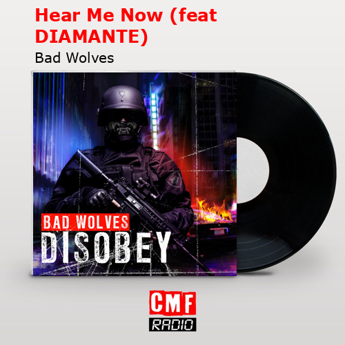 Hear Me Now (feat DIAMANTE) – Bad Wolves