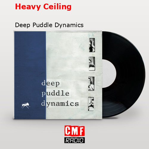 Heavy Ceiling – Deep Puddle Dynamics
