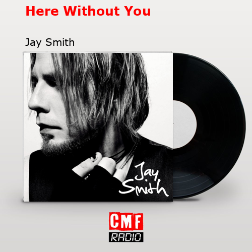 Here Without You – Jay Smith