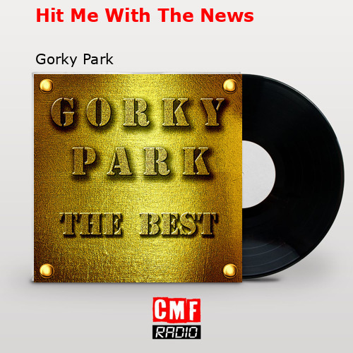 Hit Me With The News – Gorky Park