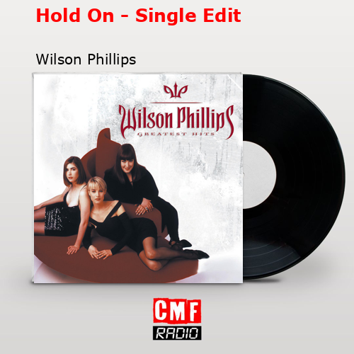 Hold On – Single Edit – Wilson Phillips