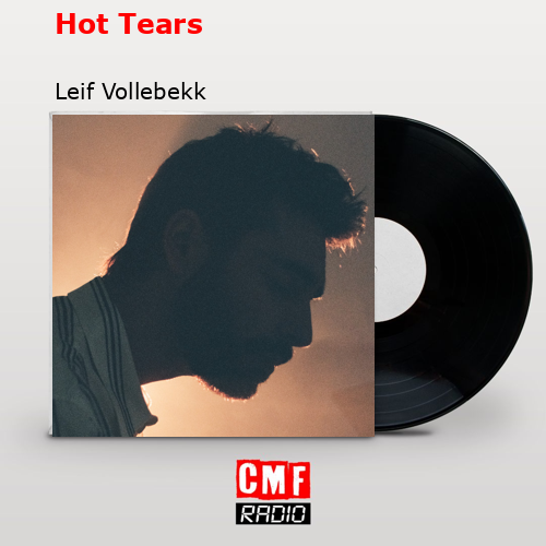 Hot Tears – Leif Vollebekk