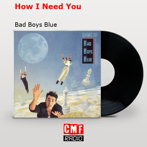 How I Need You – Bad Boys Blue