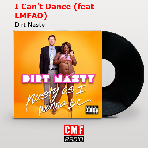 I Can’t Dance (feat LMFAO) – Dirt Nasty