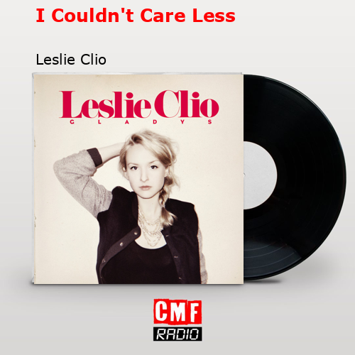 I Couldn’t Care Less – Leslie Clio