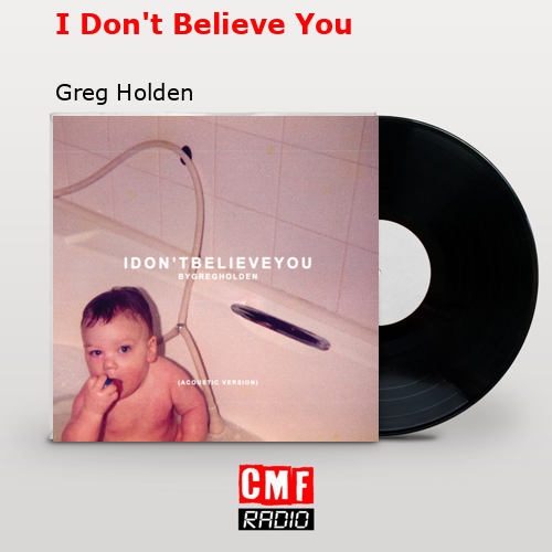 I Don’t Believe You – Greg Holden
