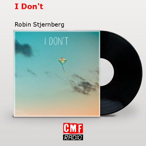 I Don’t – Robin Stjernberg