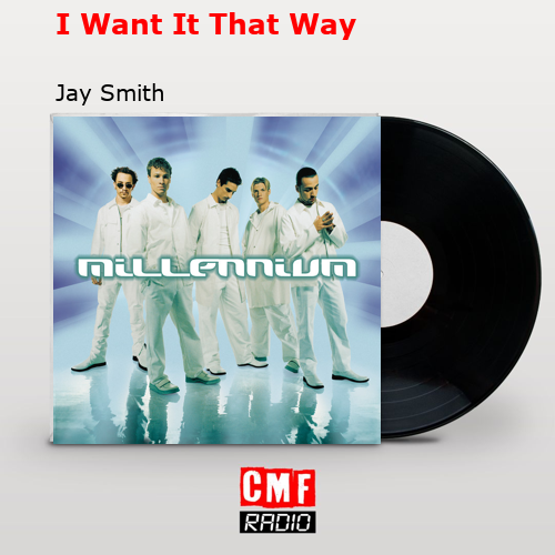 I Want It That Way – Jay Smith