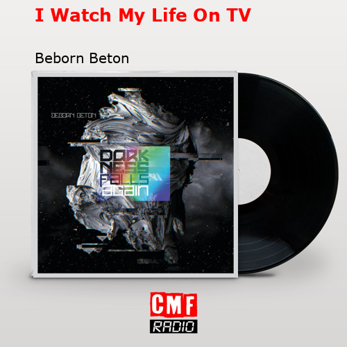 final cover I Watch My Life On TV Beborn Beton