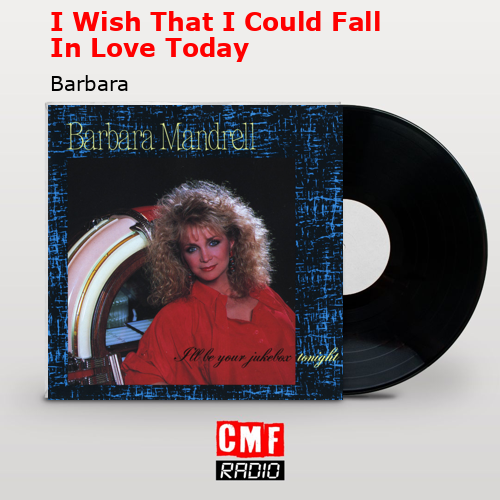 I Wish That I Could Fall In Love Today – Barbara