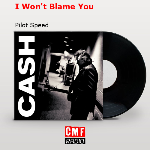 I Won’t Blame You – Pilot Speed