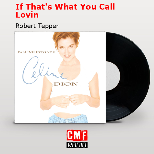 If That’s What You Call Lovin – Robert Tepper