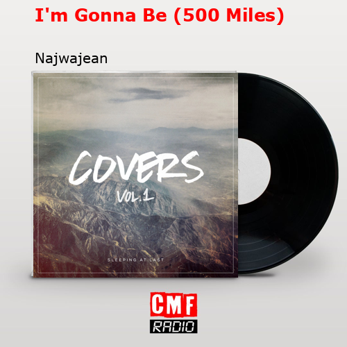 I’m Gonna Be (500 Miles) – Najwajean